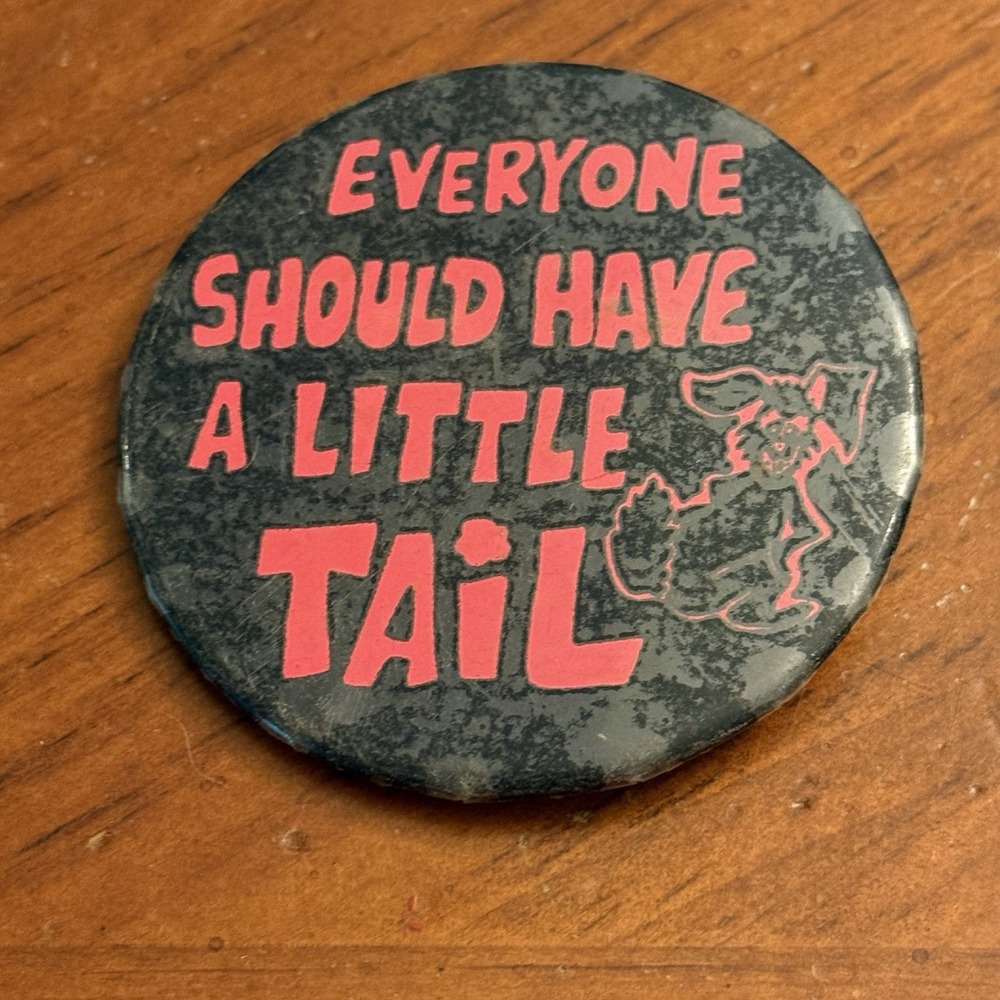 Everything Should Have A Little Tail Dog Vintage Pinback Button Pin Round Circle